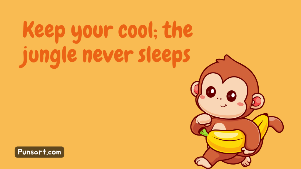 Keep your cool; the jungle never sleeps.