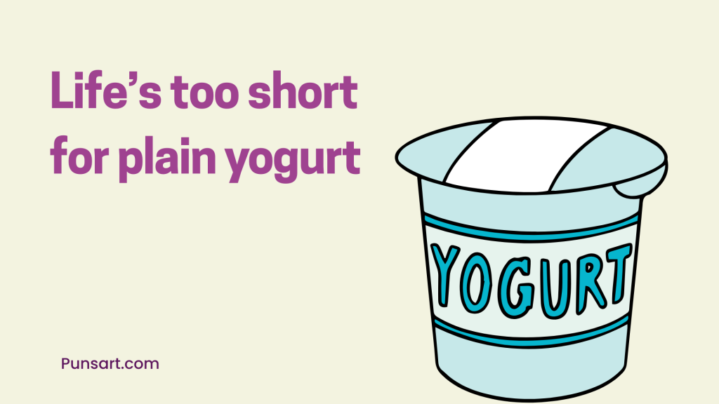 Life’s too short for plain yogurt.
