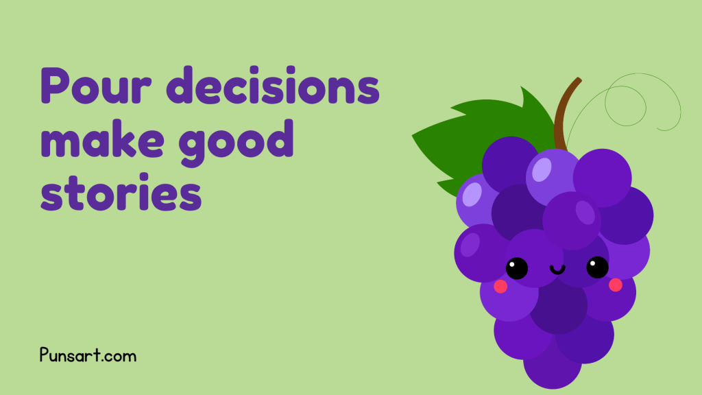 Pour decisions make good stories.