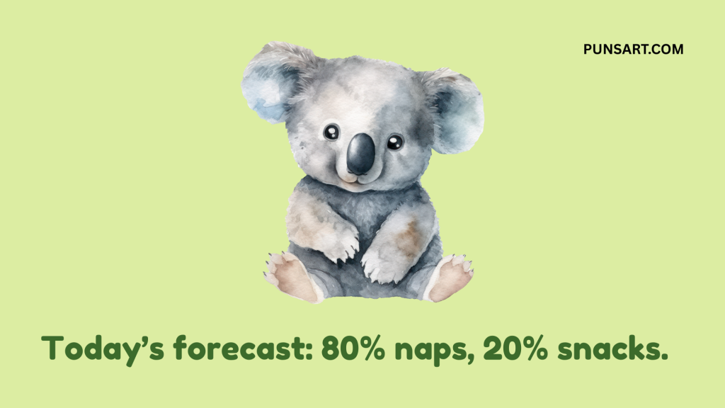 Today’s forecast: 80% naps, 20% snacks.