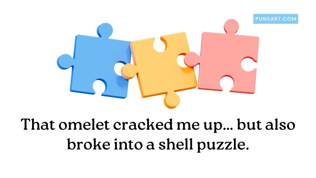 That omelet cracked me up… but also broke into a shell puzzle.