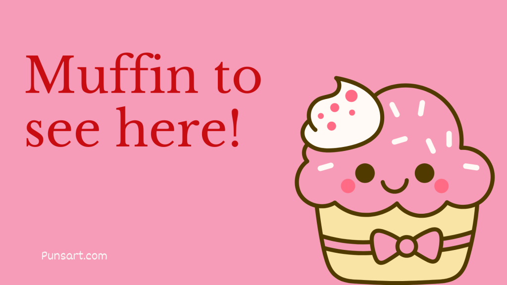 Muffin to see here!