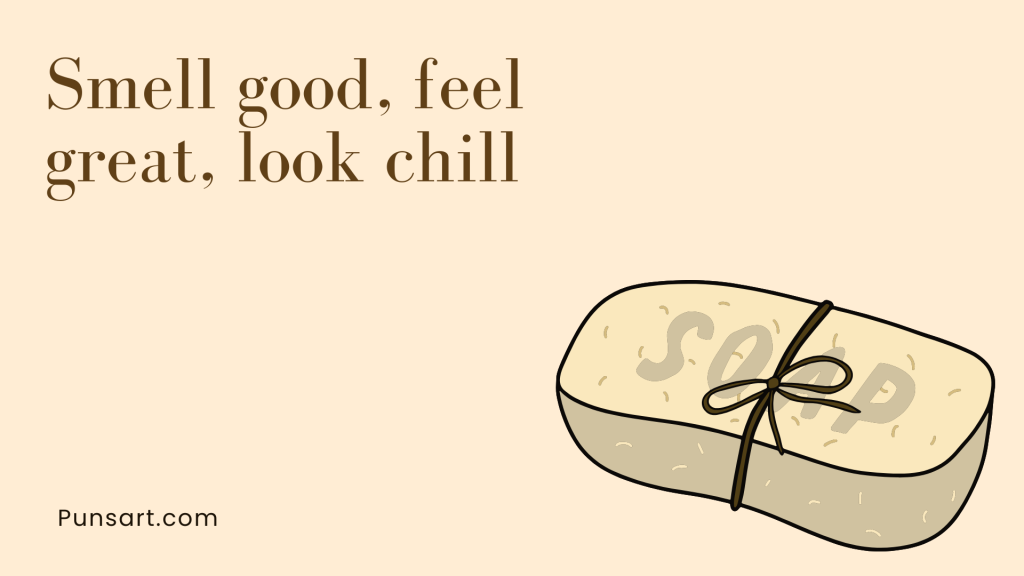 Smell good, feel great, look chill.