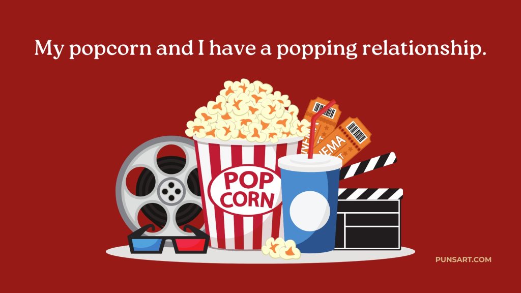 My popcorn and I have a popping relationship.