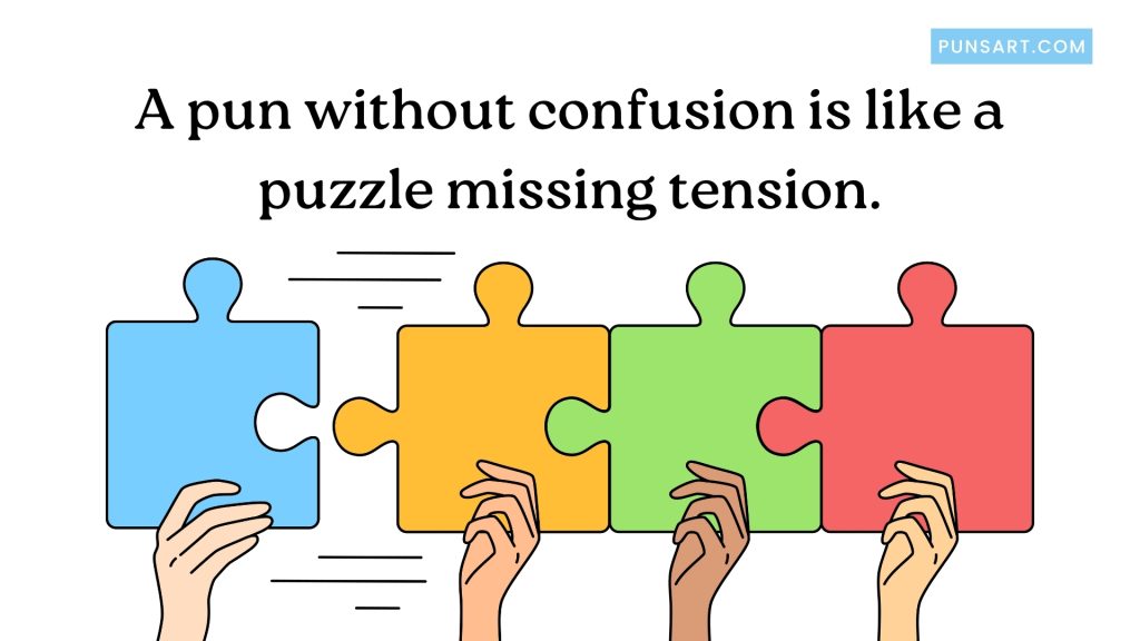 A pun without confusion is like a puzzle missing tension.
