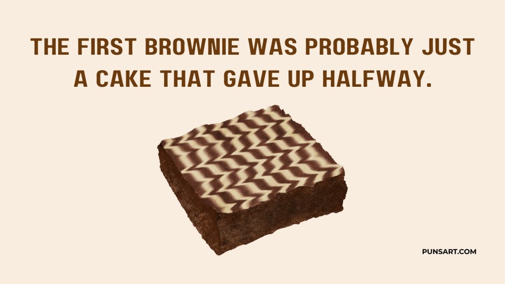 The first brownie was probably just a cake that gave up halfway.